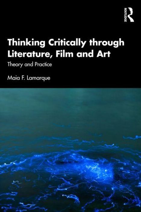 "Thinking Critically through Literature, Film and Art. Theory and Practice. Maia F. Lamarque." Bläuliche Lichtspuren auf Wasser.