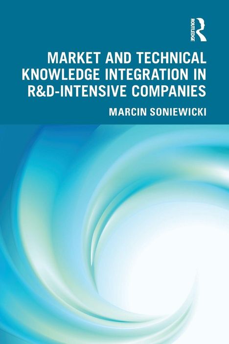 Titel: "MARKET AND TECHNICAL KNOWLEDGE INTEGRATION IN R&D-INTENSIVE COMPANIES". Autor: MARCIN SONIEWICKI. Blaue, wirbelnde Formen.