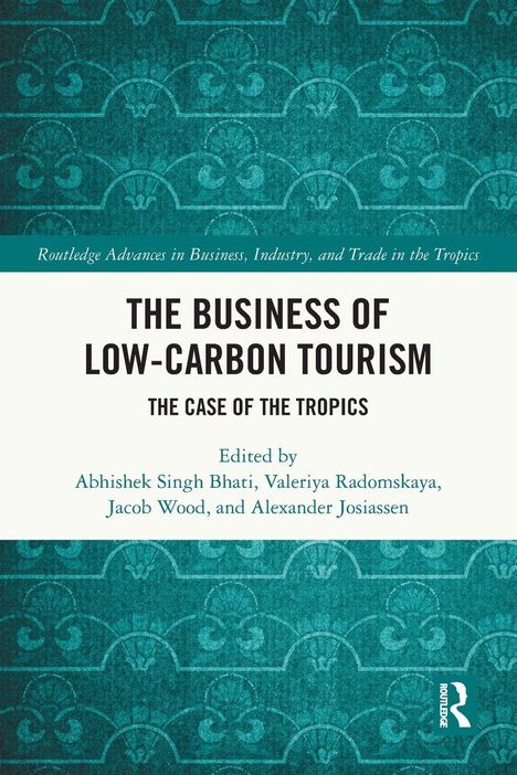 "The Business of Low-Carbon Tourism: The Case of the Tropics", herausgegeben von Abhishek Singh Bhati u.a., vor türkisgem Muster.