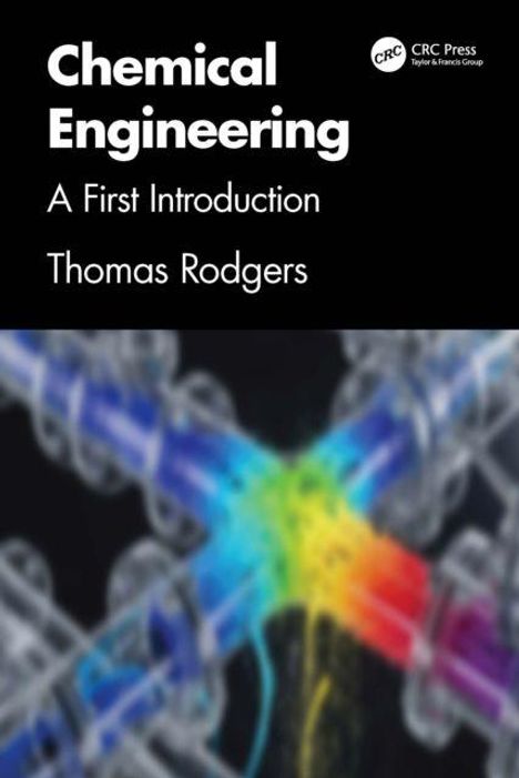 „Chemical Engineering: A First Introduction – Thomas Rodgers“. Logo: CRC Press. Abstrakte Illustration von Rohren mit Regenbogeneffekt.