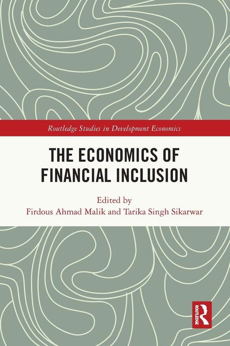 "The Economics of Financial Inclusion" steht im Zentrum. Herausgegeben von Firdous Ahmad Malik und Tarika Singh Sikarwar. Dezentes Muster.