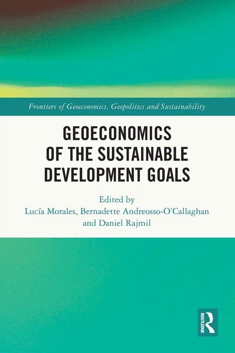 "Geoeconomics of the Sustainable Development Goals", herausgegeben von Lucía Morales, Bernadette Andreosso-O’Callaghan, Daniel Rajmil.