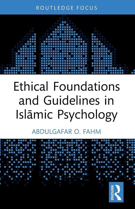 „Ethical Foundations and Guidelines in Islamic Psychology“ von Abdulgafar O. Fahm. Oben und unten Muster aus blauen Pixeln.