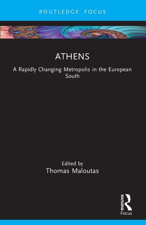 Oben "ROUTLEDGE FOCUS". Titel: "ATHENS". Untertitel: "A Rapidly Changing Metropolis in the European South". Bunte Spirale oben.