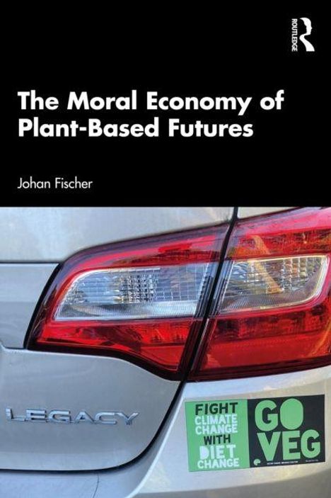 Text: "The Moral Economy of Plant-Based Futures" von Johan Fischer. "FIGHT CLIMATE CHANGE WITH DIET CHANGE. GO VEG." Auto-Heck.