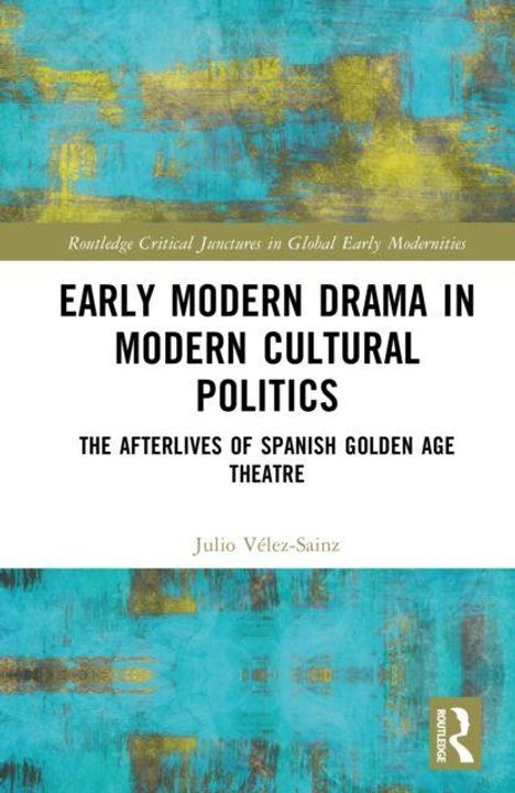 Titel: Early Modern Drama in Modern Cultural Politics. Thema: Nachwirkungen des spanischen Goldenen Zeitalters. Kunst: Abstrakt.