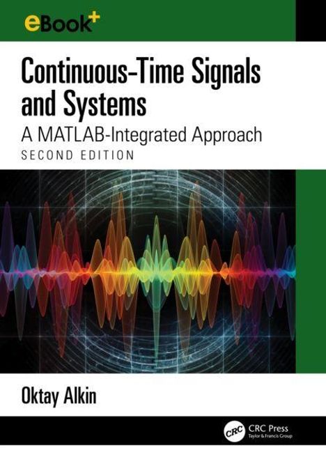 "Continuous-Time Signals and Systems. A MATLAB-Integrated Approach. Second Edition. Oktay Alkin. Farbige Wellenformen."
