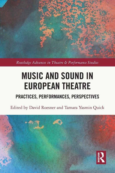 "Music and Sound in European Theatre: Practices, Performances, Perspectives" von David Roesner und Tamara Yasmin Quick. Buntes abstraktes Muster.