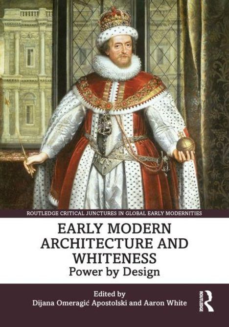 Text: "Early Modern Architecture and Whiteness: Power by Design". Ein König in prächtiger Robe mit Krone und Zepter.