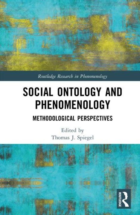 "Social Ontology and Phenomenology: Methodological Perspectives", Herausgeber Thomas J. Spiegel. Abstrakte blaue und gelbe Malerei.