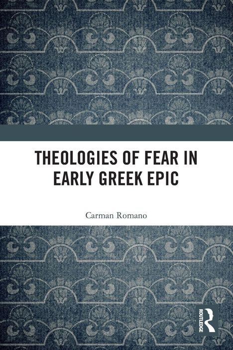 Text: "Theologies of Fear in Early Greek Epic" von Carman Romano. Hintergrund: Blaues, gemustertes Muster, rechts Logo.