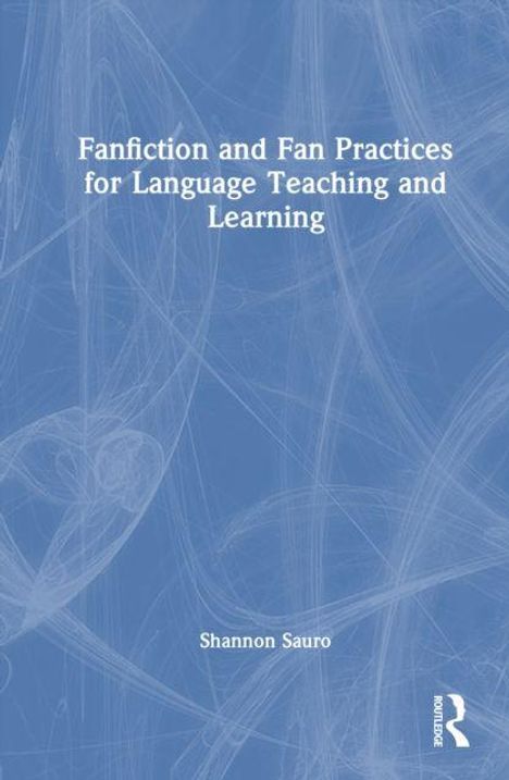 "Fanfiction and Fan Practices for Language Teaching and Learning" von Shannon Sauro. Blau-weiße, abstrakte Linien.