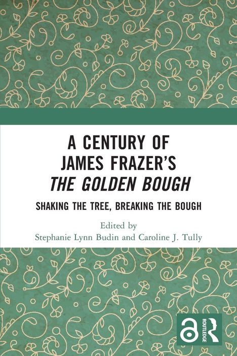 A Century of James Frazer’s The Golden Bough. Grüne Hintergrunddekoration mit gelben Ranken und einem Routledge-Logo.