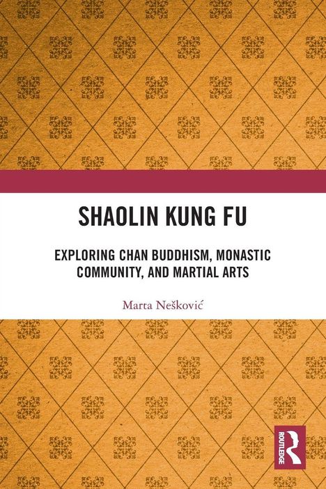 Titel: "Shaolin Kung Fu". Untertitel: "Exploring Chan Buddhism, Monastic Community, and Martial Arts". Autor: Marta Nešković. Hintergrund: Muster aus Rauten.