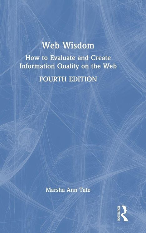 „Web Wisdom: How to Evaluate and Create Information Quality on the Web, Fourth Edition“ von Marsha Ann Tate, blaues Cover.