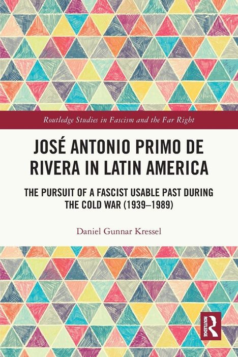 „José Antonio Primo de Rivera in Latin America“ von Daniel Gunnar Kressel. Bunte geometrische Muster im Hintergrund.