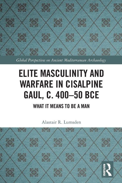 Text: ELITE MASCULINITY AND WARFARE IN CISALPINE GAUL, C. 400–50 BCE. Hintergrund: Blau mit Muster, Routledge-Logo unten rechts.