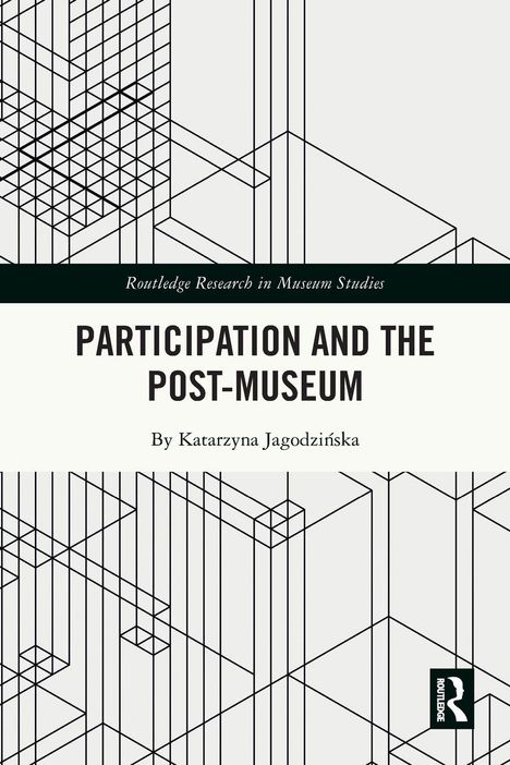 Oben: "Routledge Research in Museum Studies". Mitte: "PARTICIPATION AND THE POST-MUSEUM By Katarzyna Jagodzińska". Geometrisches Muster.