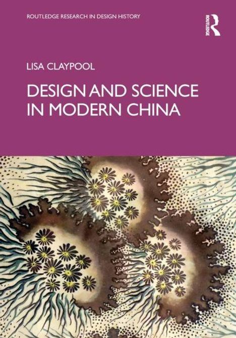 Text: "Lisa Claypool, Design and Science in Modern China". Abstracte Blumen-Illustration mit violettem Hintergrund.