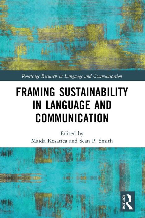 FRAMING SUSTAINABILITY IN LANGUAGE AND COMMUNICATION; blau-gelbes abstraktes Muster, Routledge-Logo.