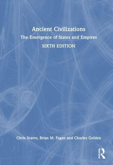"Ancient Civilizations: The Emergence of States and Empires, SIXTH EDITION. Autoren: Chris Scarre, Brian M. Fagan, Charles Golden."