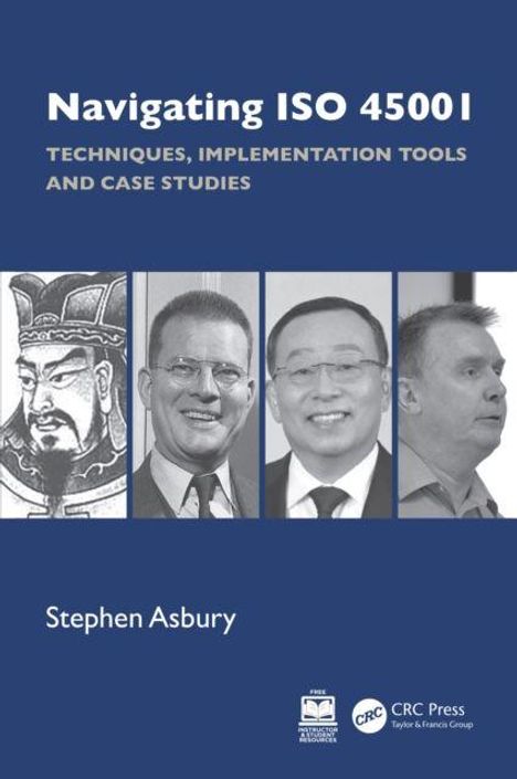 "Navigating ISO 45001: Techniques, Implementation Tools and Case Studies" von Stephen Asbury. Vier Porträts. CRC Press Logo.