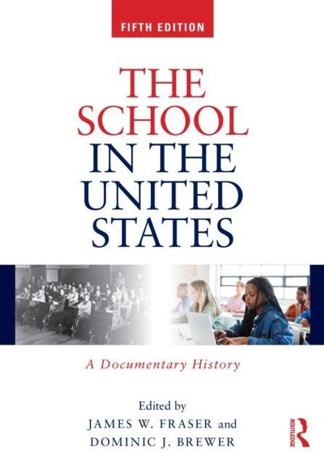 "Fifth Edition. THE SCHOOL IN THE UNITED STATES. A Documentary History. Edited by James W. Fraser and Dominic J. Brewer."