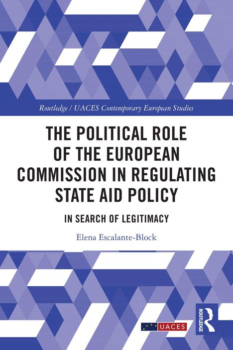 "The Political Role of the European Commission in Regulating State Aid Policy. In Search of Legitimacy. Elena Escalante-Block." 
Buchcover mit geometrischem Muster.