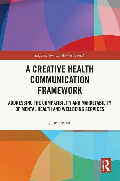 "A Creative Health Communication Framework" von Jane Hearst. Farbige geometrische Muster, Routledge-Logo.