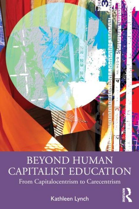 „BEYOND HUMAN CAPITALIST EDUCATION: From Capitalocentrism to Carecentrism“ von Kathleen Lynch, abstraktes Design mit Lineal.