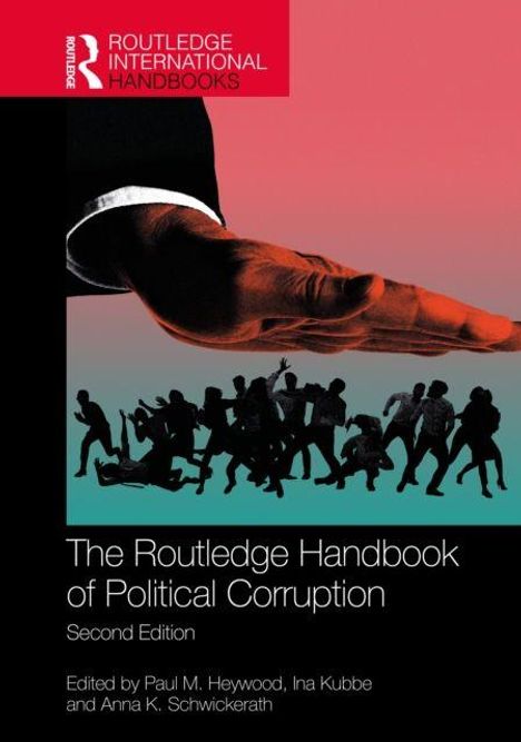 "The Routledge Handbook of Political Corruption, Second Edition. Herausgegeben von Paul M. Heywood, Ina Kubbe, Anna K. Schwickerath."