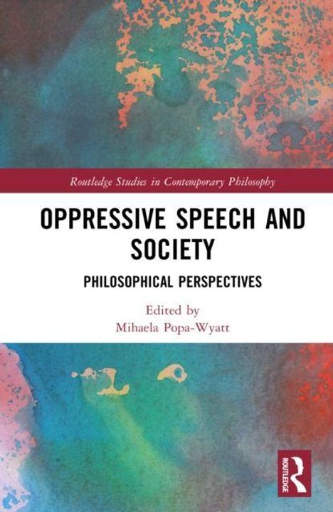 "Oppressive Speech and Society", herausgegeben von Mihaela Popa-Wyatt. Bunter abstrakter Hintergrund, Routledge-Logo.