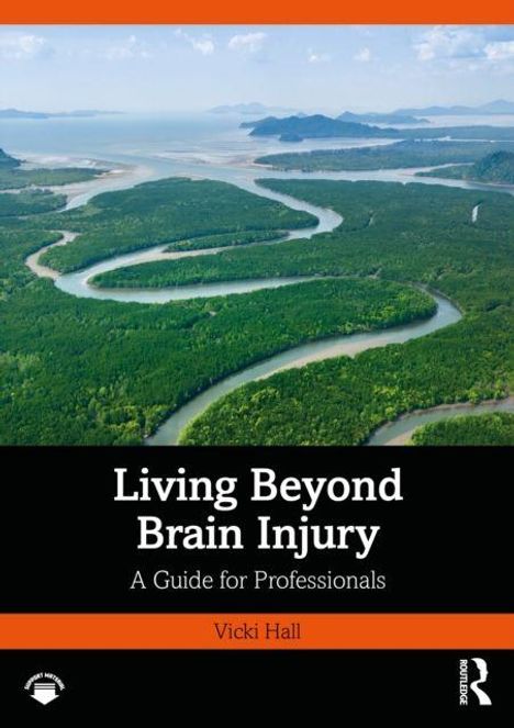 „Living Beyond Brain Injury: A Guide for Professionals“ von Vicki Hall. Luftaufnahme eines gewundenen Flusses in Waldlandschaft.