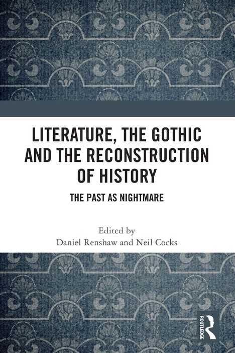 "Literature, the Gothic and the Reconstruction of History: The Past as Nightmare" von Daniel Renshaw, Neil Cocks. Dekoratives Muster.