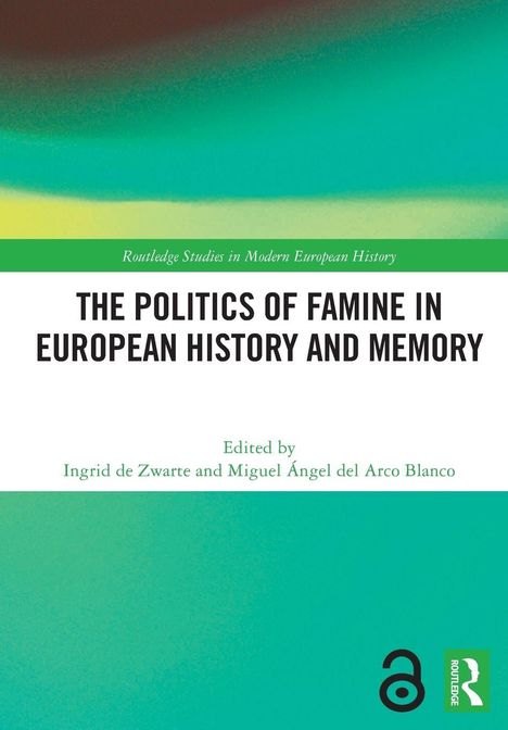 Titel: "The Politics of Famine in European History and Memory." Herausgeber: Ingrid de Zwarte, Miguel Ángel del Arco Blanco. Unten rechts ein offenes Buch-Symbol.