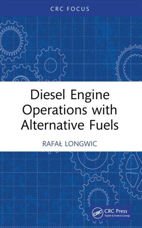 Text: "Diesel Engine Operations with Alternative Fuels. Rafał Longwic. CRC Focus. CRC Press." Zahnräder auf blauem Hintergrund.