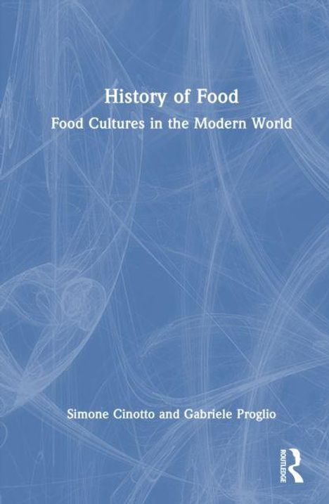 "History of Food: Food Cultures in the Modern World" von Simone Cinotto und Gabriele Proglio. Blaues, strukturiertes Cover.
