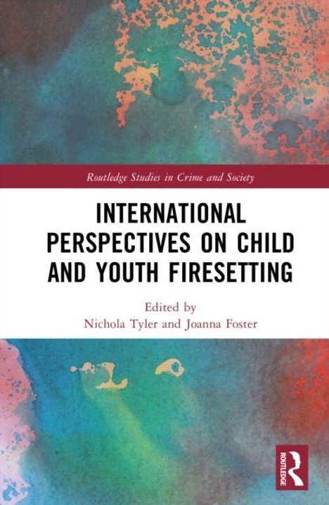 Titel: International Perspectives on Child and Youth Firesetting. Herausgeber: Nichola Tyler und Joanna Foster. Routledge Logo.