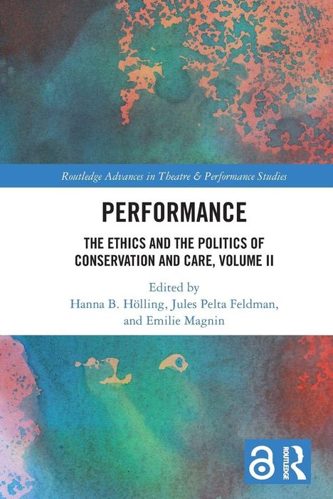 "Performance: The Ethics and the Politics of Conservation and Care, Volume II" von Hölling, Feldman, Magnin. Abstraktes Design.