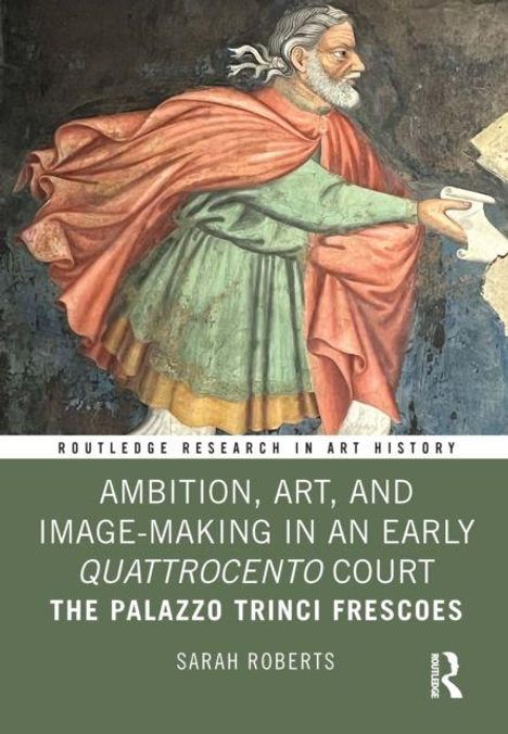 "Ambition, Art, and Image-Making in an Early Quattrocento Court: The Palazzo Trinci Frescoes" von Sarah Roberts. Illustration: Älterer Mann in Roben.
