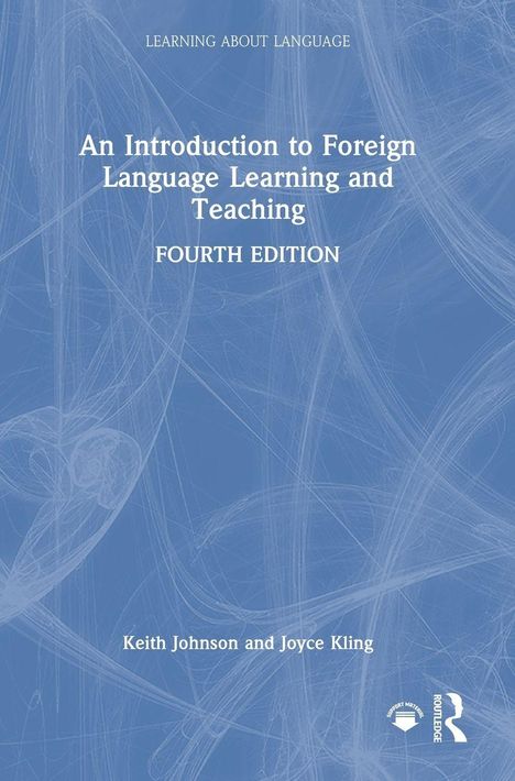 Oben steht "LEARNING ABOUT LANGUAGE". In der Mitte: "An Introduction to Foreign Language Learning and Teaching, Fourth Edition". Unten die Autoren "Keith Johnson and Joyce Kling". Blau-weiße abstrakte Linien als Hintergrund.