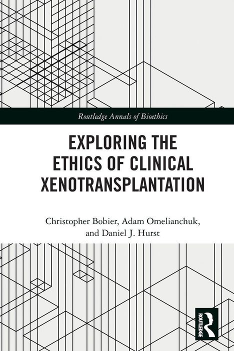 "Exploring the Ethics of Clinical Xenotransplantation" von Christopher Bobier et al. Geometrische Linienmuster, Routledge-Logo.