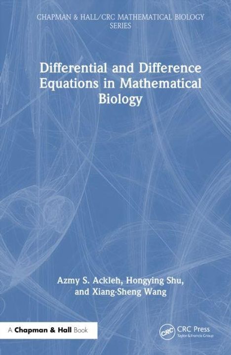 Titel: Differential and Difference Equations in Mathematical Biology. Autoren: Azmy S. Ackleh, Hongying Shu, Xiang-Sheng Wang.