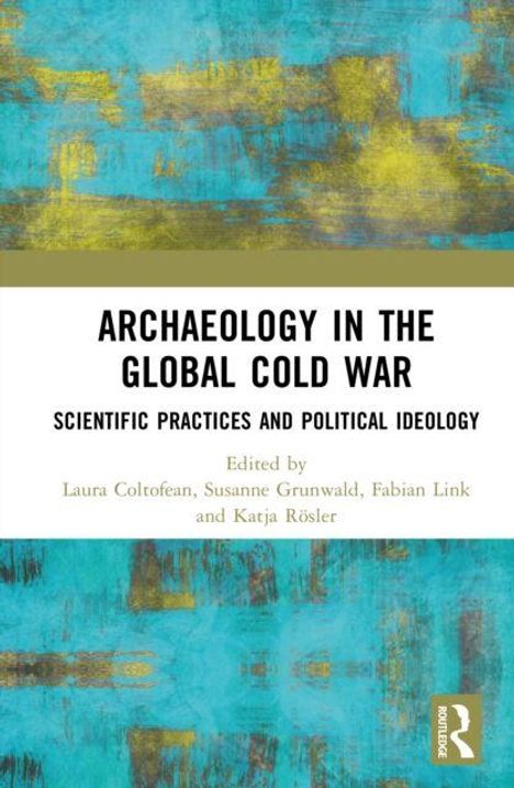 Text: "Archaeology in the Global Cold War: Scientific Practices and Political Ideology". Herausgeber: Laura Coltofean et al. Abstraktes Muster in Blau und Gelb.