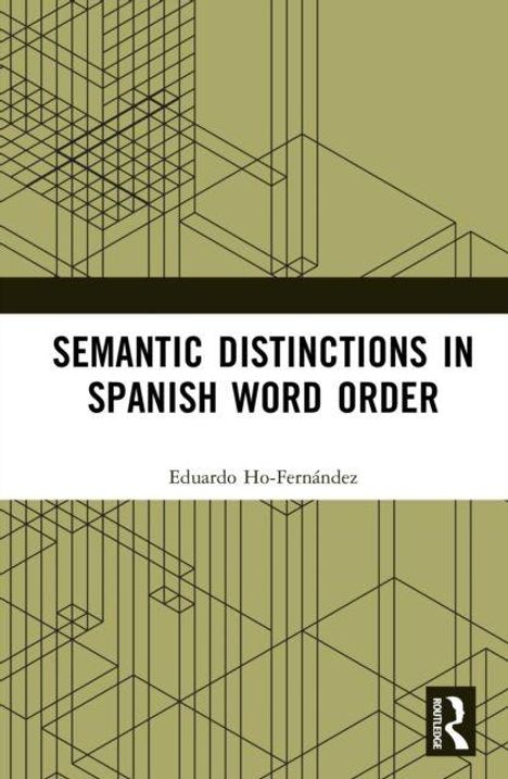 "Semantic Distinctions in Spanish Word Order" von Eduardo Ho-Fernández, geometrisches Linienmuster, Routledge-Logo.