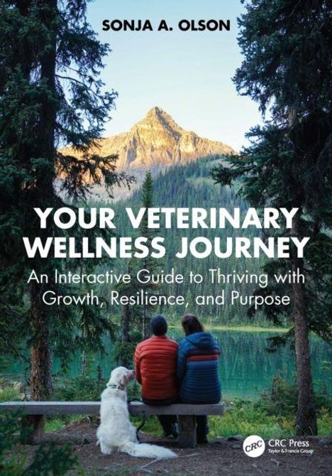 "Your Veterinary Wellness Journey: An Interactive Guide to Thriving with Growth, Resilience, and Purpose." Zwei Personen und ein Hund sitzen auf einer Bank am See vor einem Berg.