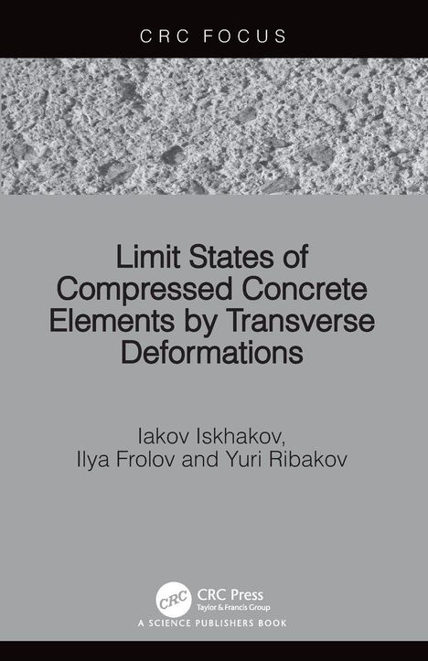 "Limit States of Compressed Concrete Elements by Transverse Deformations" von Iakov Iskhakov, Ilya Frolov, Yuri Ribakov.