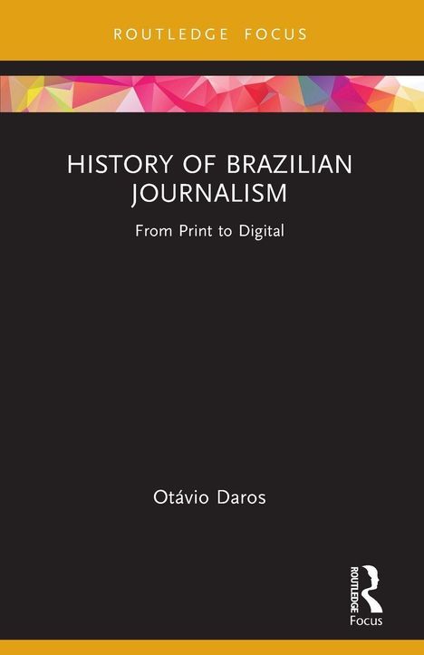"History of Brazilian Journalism: From Print to Digital" von Otávio Daros. Buntes geometrisches Design oben.