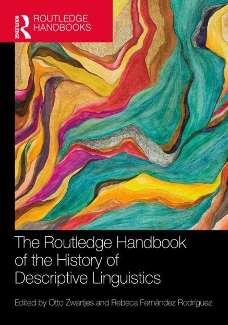 "The Routledge Handbook of the History of Descriptive Linguistics. Edited by Otto Zwartjes and Rebeca Fernández Rodríguez." Illustration: Bunte, wellenartige Muster in kräftigen Farben.