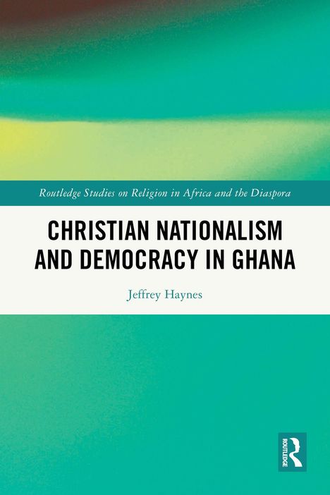 Titel: "Christian Nationalism and Democracy in Ghana", Autor: Jeffrey Haynes. Hintergrund in Grün- und Gelbtönen.